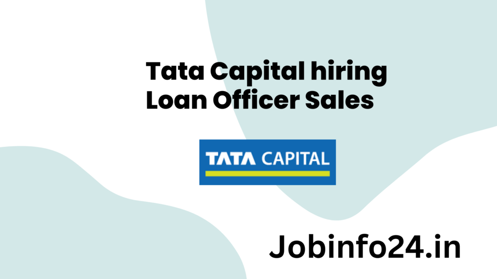 Tata Capital hiring Loan Officer Sales