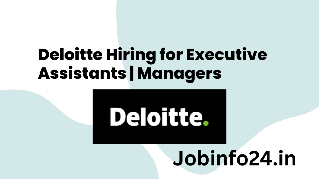 Deloitte Hiring for Executive Assistants | Managers
