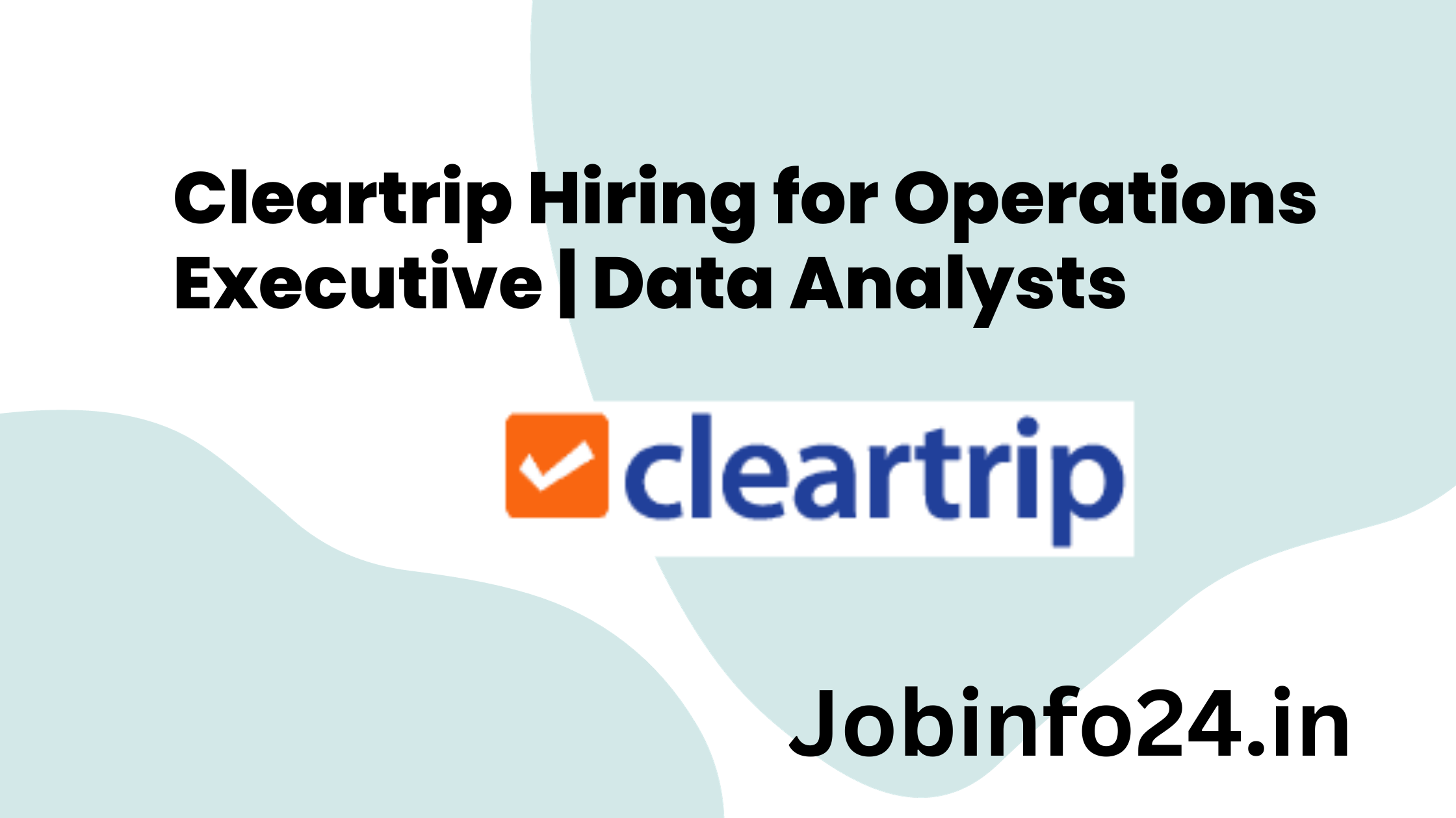 Cleartrip Hiring for Operations Executive | Data Analysts