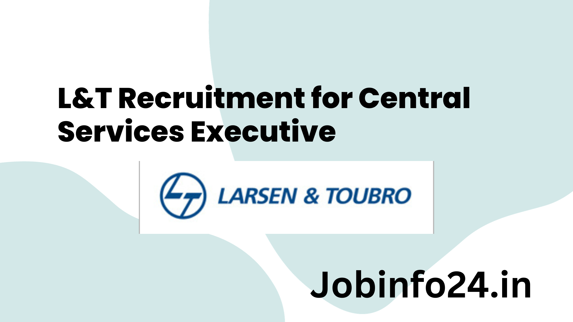 L&T Recruitment for Central Services Executive