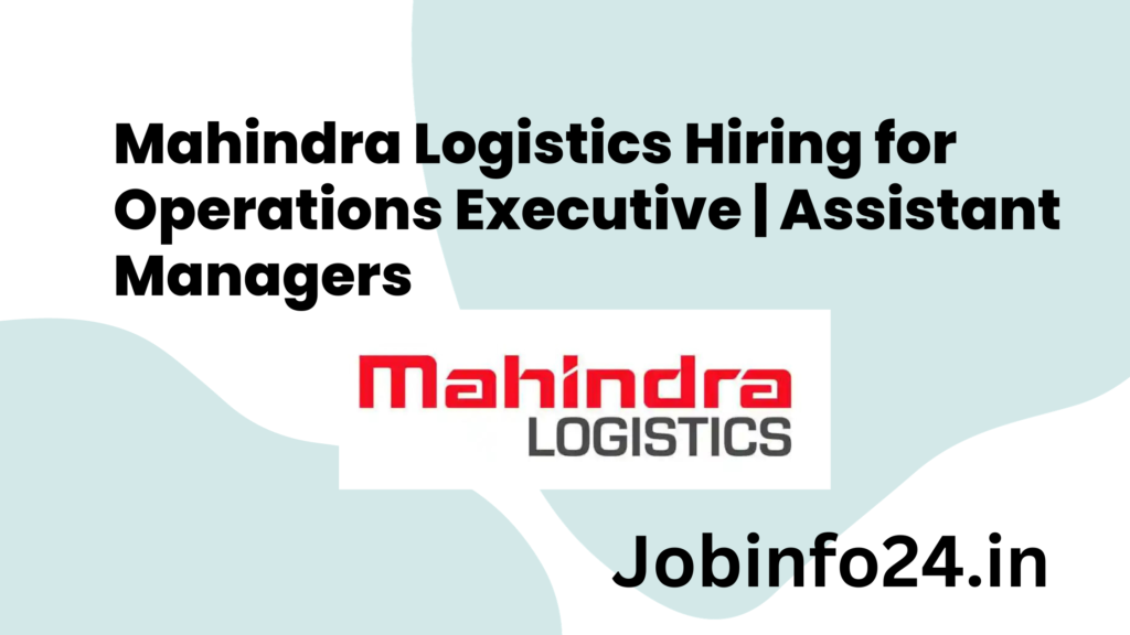 Mahindra Logistics Hiring for Operations Executive | Assistant Managers