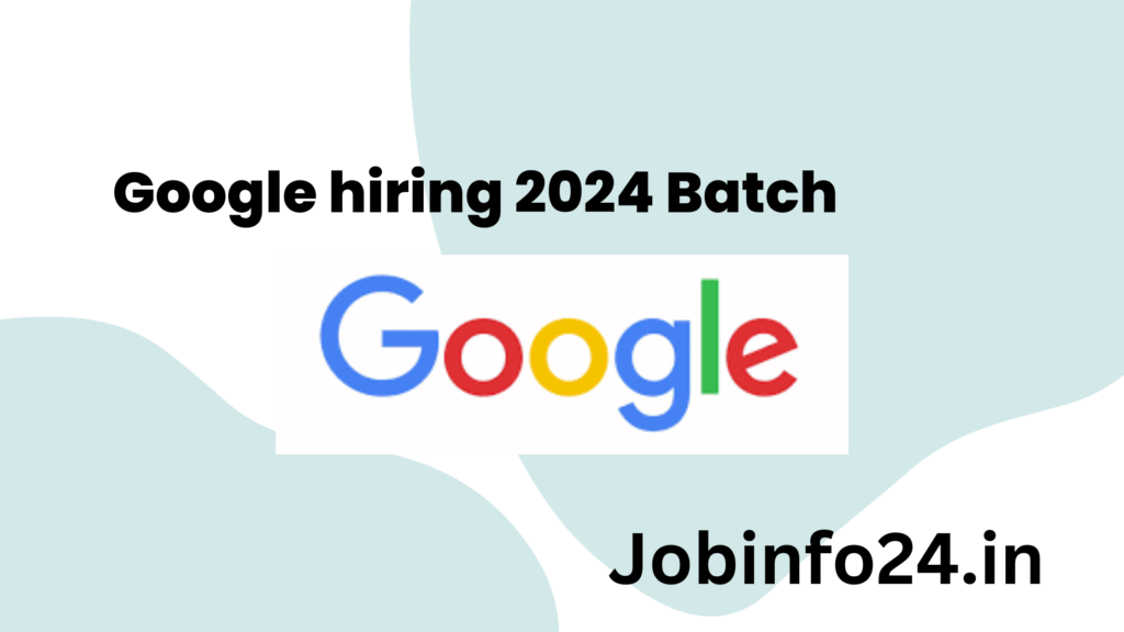 Google hiring 2024 Batch Jobinfo24