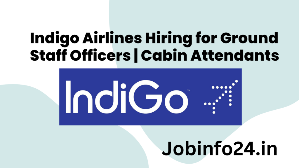 Indigo Airlines Hiring for Ground Staff Officers | Cabin Attendants